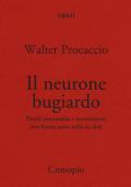 Il neurone bugiardo. Perché psicoanalisi e neuroscienze non hanno «quasi» nulla da dirsi