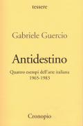 Antidestino. Quattro esempi dell'arte italiana 1965-1983