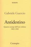 Antidestino. Quattro esempi dell'arte italiana 1965-1983