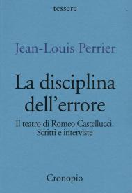 La disciplina dell'errore. Il teatro di Romeo Castellucci. Scritti e interviste