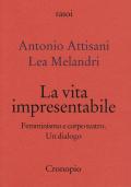 La vita impresentabile. Femminismo e corpo teatro. Un dialogo