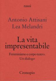 La vita impresentabile. Femminismo e corpo teatro. Un dialogo