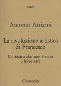 La rivoluzione artistica di Francesco. Per un teatro che non è stato e forse sarà