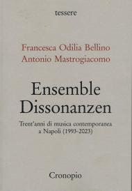 Ensemble Dissonanzen. Trent’anni di musica contemporanea a Napoli (1993-2023)