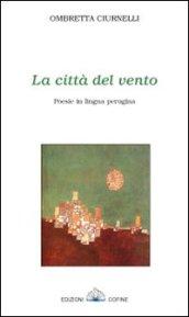 La città del vento. Poesie in lingua perugina