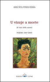 Vizzje a morte-Il vizio della morte. Poesie 1997-2009 (U)