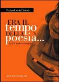 Era il tempo della poesia... (era il nostro tempo)