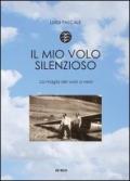 Il mio volo silenzioso. La magia del volo a vela