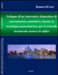 Sviluppo di un innovativo dispositivo di smorzamento semiattivo, basato su tecnoogia piezoelettrica, per il controllo strutturale antisismico di edifici