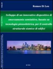 Sviluppo di un innovativo dispositivo di smorzamento semiattivo, basato su tecnoogia piezoelettrica, per il controllo strutturale antisismico di edifici