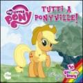 Tutti a Ponyville! My Little Pony. Con adesivi. Ediz. illustrata