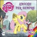 Amiche per sempre. My Little Pony. Con adesivi