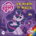 Un mondo di magia. My Little Pony. Con adesivi