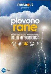 Piovono rane. Storia, dati, record, manie e curiosità della meteorologia