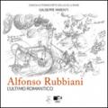 Alfonso Rubbiani. L'ultimo romantico. Catalogo della mostra (Bologna, 13-21 settembre 2014). Ediz. illustrata