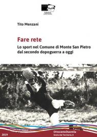 Fare rete. Lo sport nel Comune di Monte San Pietro dal secondo dopoguerra a oggi. Nuova ediz.