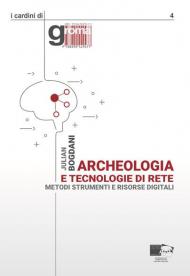 Archeologia e tecnologie di rete. Metodi, strumenti e risorse digitali. Nuova ediz.