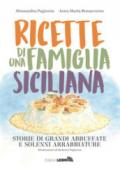 Ricette di una famiglia siciliana. Storie di grandi abbuffate e solenni arrabbiature