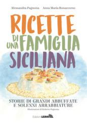 Ricette di una famiglia siciliana. Storie di grandi abbuffate e solenni arrabbiature