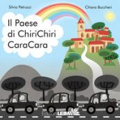 Il paese di ChiriChiri CaraCara. Ediz. a colori