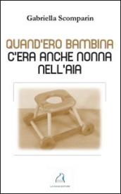 Qund'ero bambina c'era anche nonna nell'aia