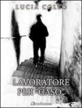 Lavoratore per «caso»