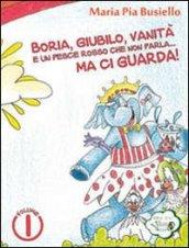 Boria, giubilo, vanità e un pesce rosso che non parla... ma ci guarda!