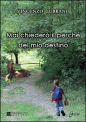 Non chiederò mai il perché del mio destino