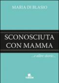 Sconosciuta con mamma e altre storie