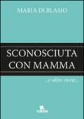 Sconosciuta con mamma e altre storie