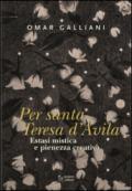 Estasi mistica e pienezza creativa per Per Santa Teresa d'Avila. Ediz. a colori