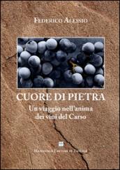 Cuore di pietra. Un viaggio nell'anima dei vini del Carso