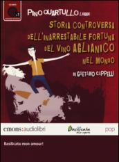 Storia controversa dell'inarrestabile fortuna del vino Aglianico nel mondo letto da Pino Quartullo. Audiolibro. CD Audio formato MP3