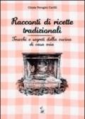 Racconti di ricette tradizionali. Trucchi e segreti della cucina di casa mia