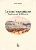 Le armi raccontano. Storia e storie dell'Umbria