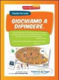 Giochiamo a dipingere. Arte avventura. Ediz. illustrata. Con gadget