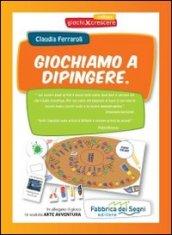 Giochiamo a dipingere. Arte avventura. Ediz. illustrata. Con gadget