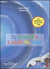 Ti, Spinetta e i colori del cielo. Ediz. illustrata