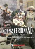Franz Ferdinand. Da Mayerling a Sarajevo. L'erede al trono Francsco Ferdinando d'Austria-Este (1863-1914)