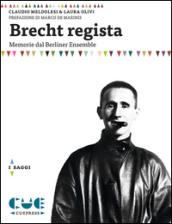 Brecht regista. Memorie dal Berliner Ensamble