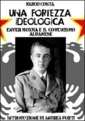 Una fortezza ideologica. Enver Hoxha e il comunismo albanese