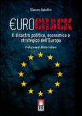 Eurocrack. Il disastro politico, economico e strategico dell'Europa