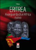 Eritrea, avanguardia di un'Africa nuova. Storia, attualità ed avvenire di una giovane nazione