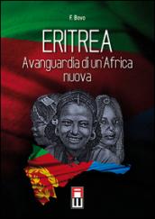 Eritrea, avanguardia di un'Africa nuova. Storia, attualità ed avvenire di una giovane nazione