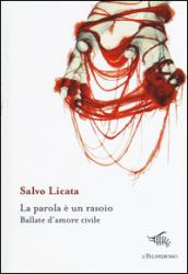 La parola è un rasoio. Ballate d'amore civile