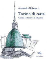 Torino di carta. Guida letteraria della città. Con mappa