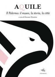 Aquile. Il Palermo, il museo, la storia, la città