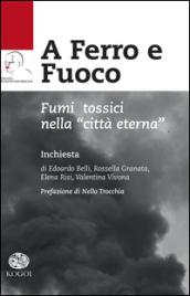 A ferro e fuoco. Fumi tossici nella «città eterna»