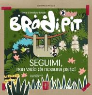 Bradi Pit. Seguimi, non vado da nessuna parte!