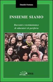 Insieme siamo. Racconti e testimonianze di educatori di periferia